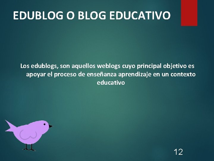 EDUBLOG O BLOG EDUCATIVO Los edublogs, son aquellos weblogs cuyo principal objetivo es apoyar