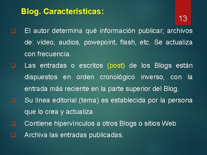 Blog. Características: q 13 El autor determina qué información publicar; archivos de: video, audios,