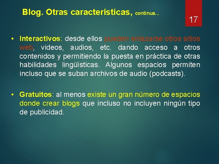 Blog. Otras características, continua. . . 17 • Interactivos: desde ellos pueden enlazarse otros