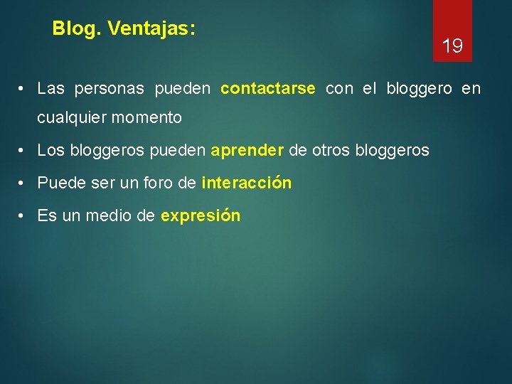 Blog. Ventajas: 19 • Las personas pueden contactarse con el bloggero en cualquier momento