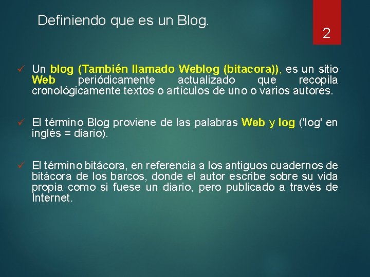Definiendo que es un Blog. 2 ü Un blog (También llamado Weblog (bitacora)), es