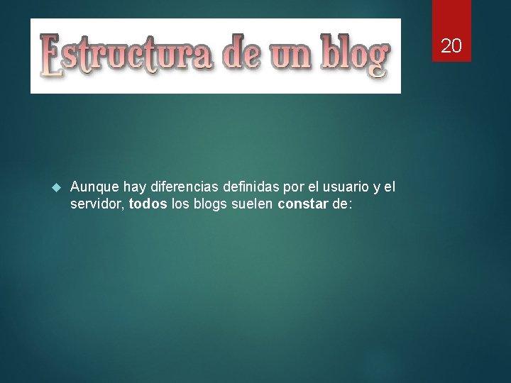 20 Aunque hay diferencias definidas por el usuario y el servidor, todos los blogs