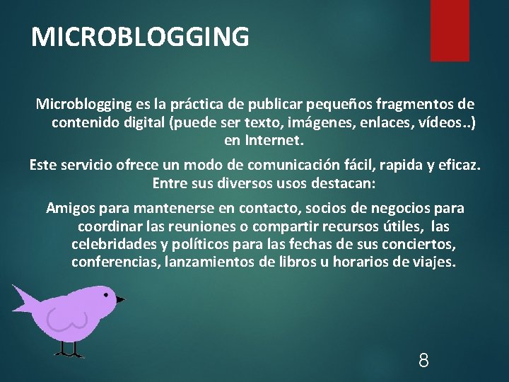 MICROBLOGGING Microblogging es la práctica de publicar pequeños fragmentos de contenido digital (puede ser