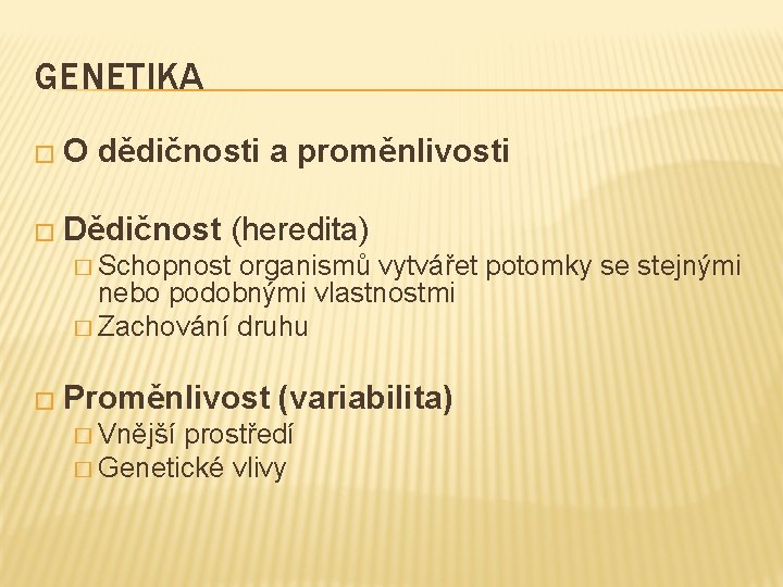 GENETIKA �O dědičnosti a proměnlivosti � Dědičnost (heredita) � Schopnost organismů vytvářet potomky se