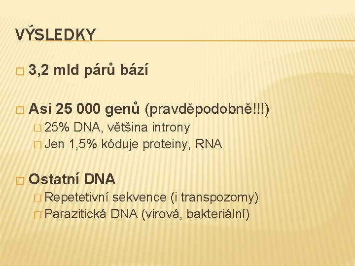 VÝSLEDKY � 3, 2 mld párů bází � Asi 25 000 genů (pravděpodobně!!!) �