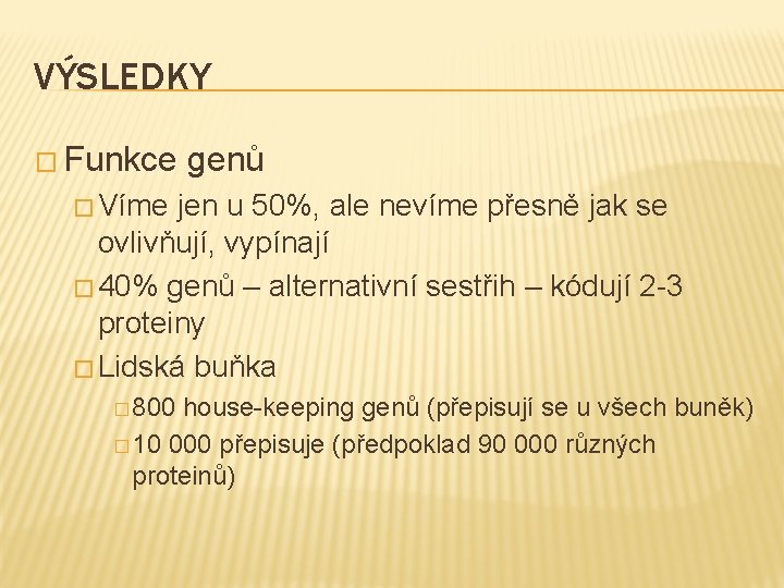 VÝSLEDKY � Funkce genů � Víme jen u 50%, ale nevíme přesně jak se