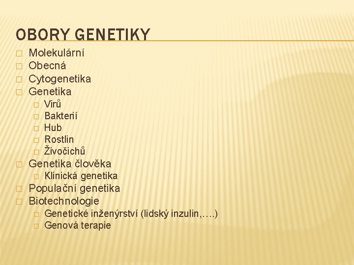OBORY GENETIKY � � Molekulární Obecná Cytogenetika Genetika � � � Genetika člověka �