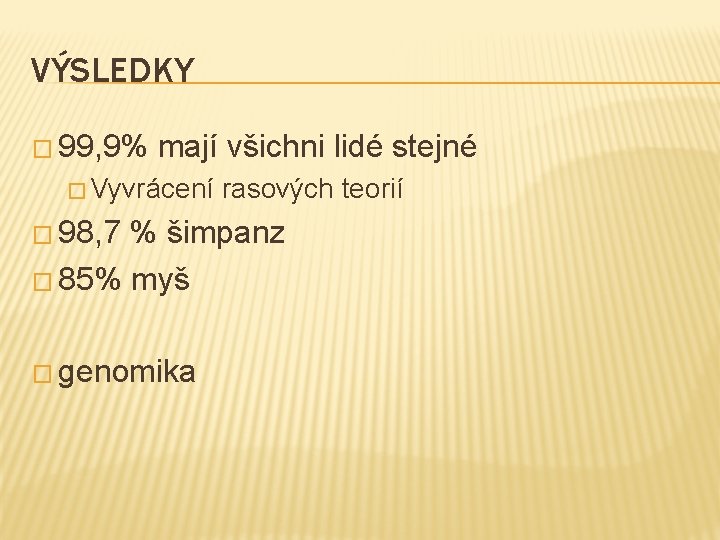 VÝSLEDKY � 99, 9% mají všichni lidé stejné � Vyvrácení � 98, 7 rasových