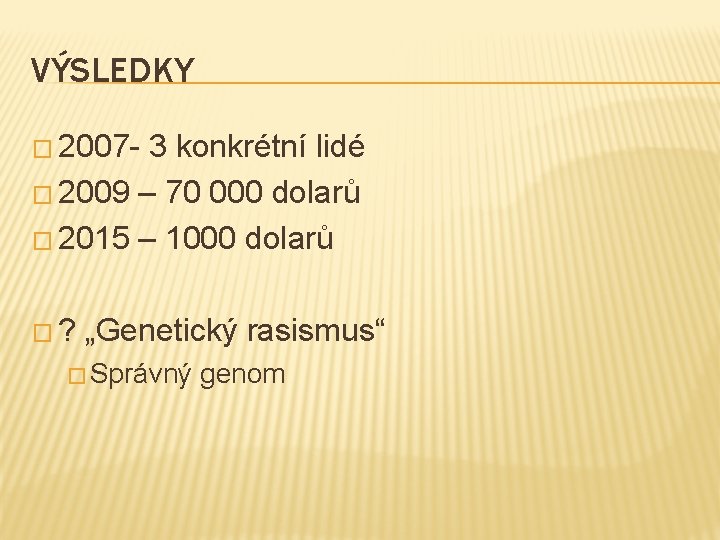 VÝSLEDKY � 2007 - 3 konkrétní lidé � 2009 – 70 000 dolarů �