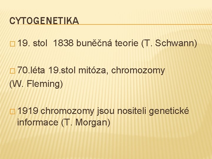 CYTOGENETIKA � 19. stol 1838 buněčná teorie (T. Schwann) � 70. léta 19. stol