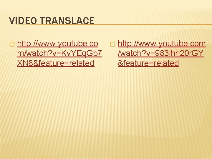VIDEO TRANSLACE � http: //www. youtube. co m/watch? v=Kv. YEq. Gb 7 XN 8&feature=related