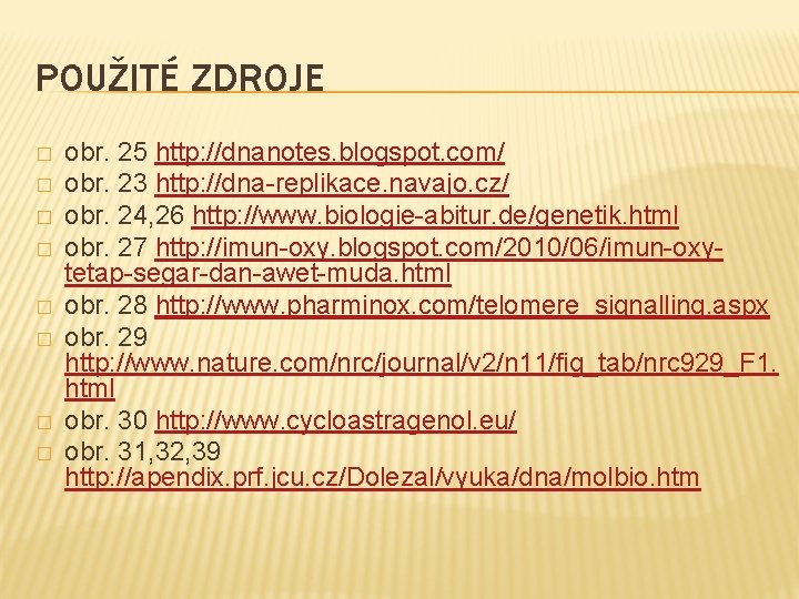 POUŽITÉ ZDROJE � � � � obr. 25 http: //dnanotes. blogspot. com/ obr. 23