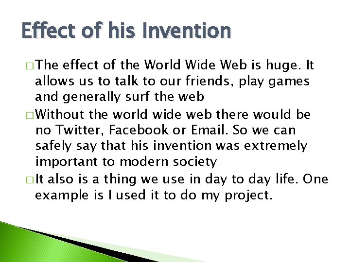 Effect of his Invention � The effect of the World Wide Web is huge.