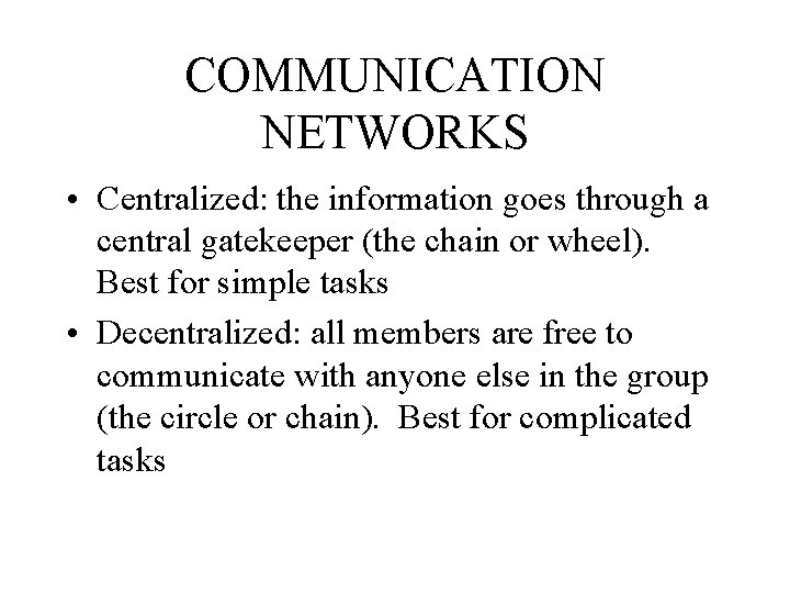COMMUNICATION NETWORKS • Centralized: the information goes through a central gatekeeper (the chain or