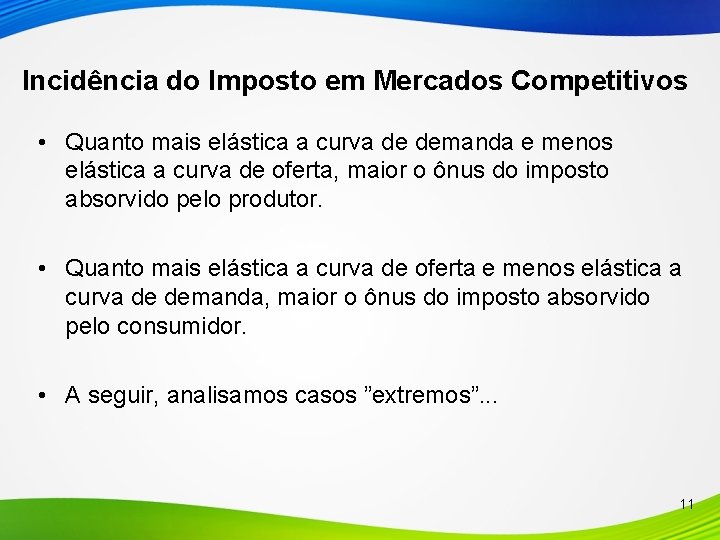 Incidência do Imposto em Mercados Competitivos • Quanto mais elástica a curva de demanda