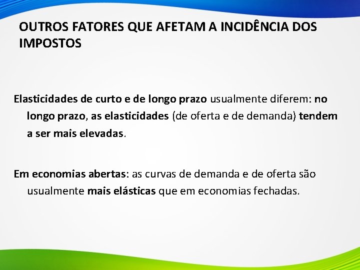 OUTROS FATORES QUE AFETAM A INCIDÊNCIA DOS IMPOSTOS Elasticidades de curto e de longo