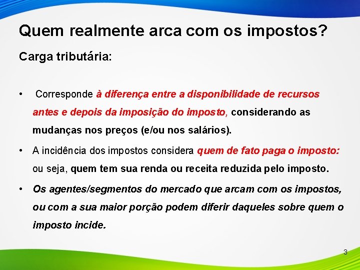 Quem realmente arca com os impostos? Carga tributária: • Corresponde à diferença entre a