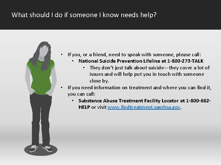 What should I do if someone I know needs help? • If you, or