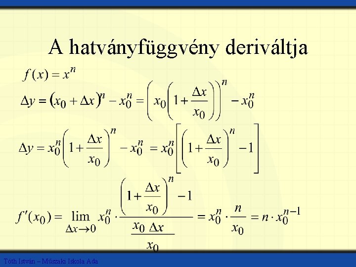 A hatványfüggvény deriváltja Tóth István – Műszaki Iskola Ada 