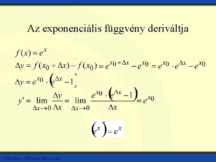 Az exponenciális függvény deriváltja Tóth István – Műszaki Iskola Ada 