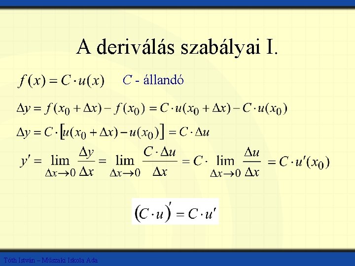 A deriválás szabályai I. C - állandó Tóth István – Műszaki Iskola Ada 