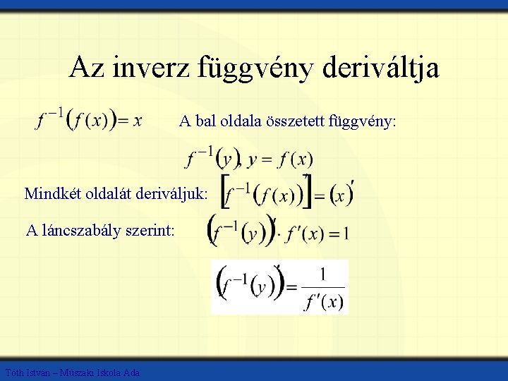 Az inverz függvény deriváltja A bal oldala összetett függvény: Mindkét oldalát deriváljuk: A láncszabály