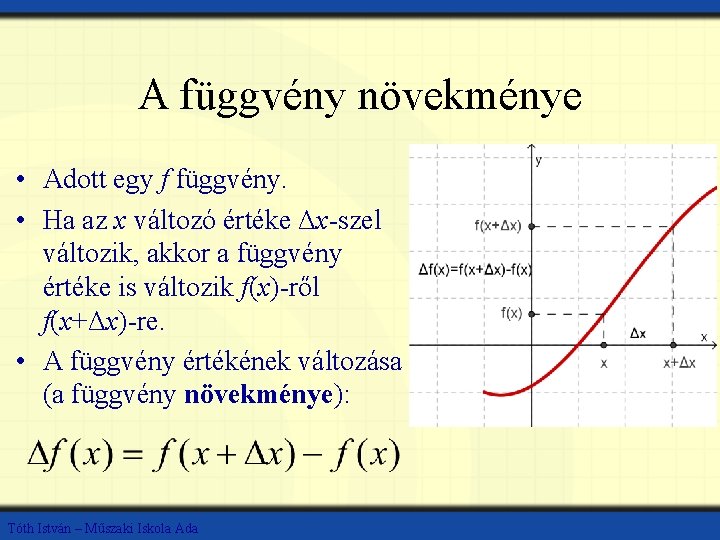 A függvény növekménye • Adott egy f függvény. • Ha az x változó értéke