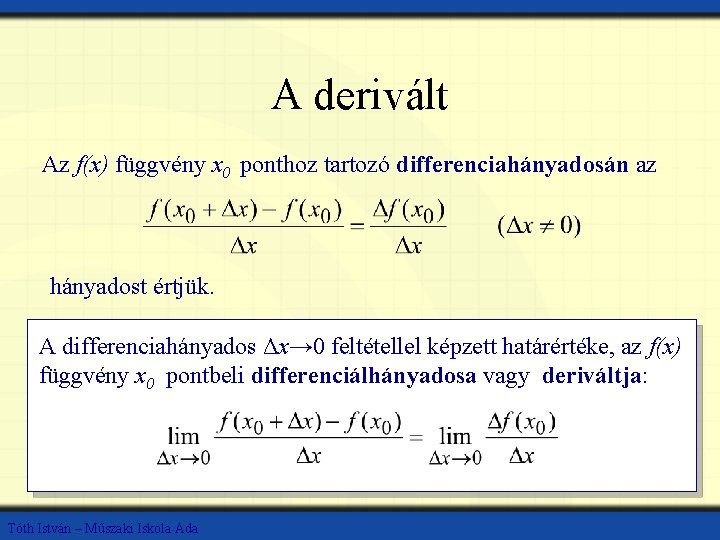 A derivált Az f(x) függvény x 0 ponthoz tartozó differenciahányadosán az hányadost értjük. A