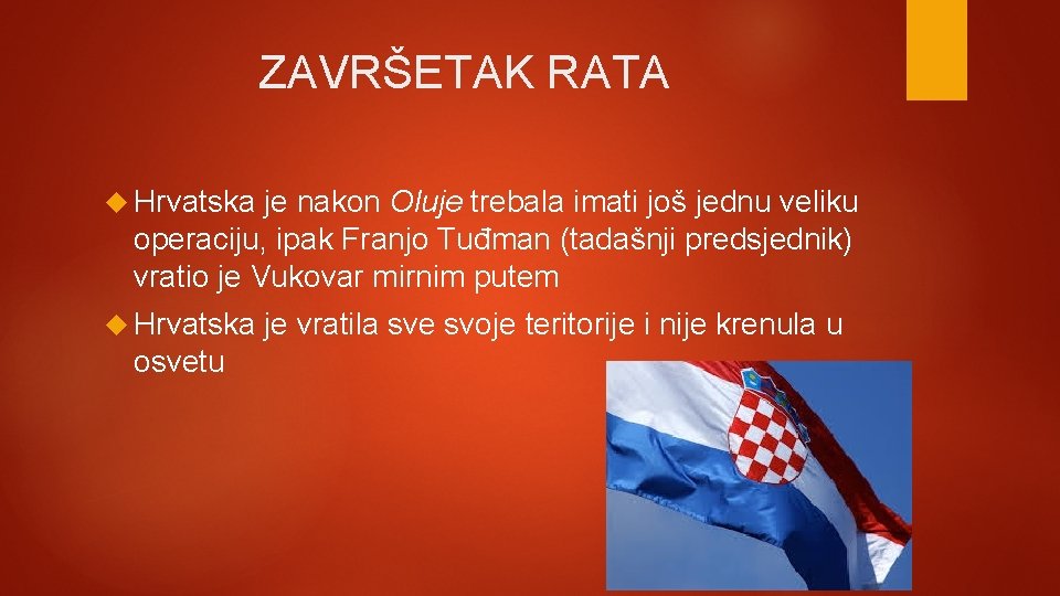 ZAVRŠETAK RATA Hrvatska je nakon Oluje trebala imati još jednu veliku operaciju, ipak Franjo