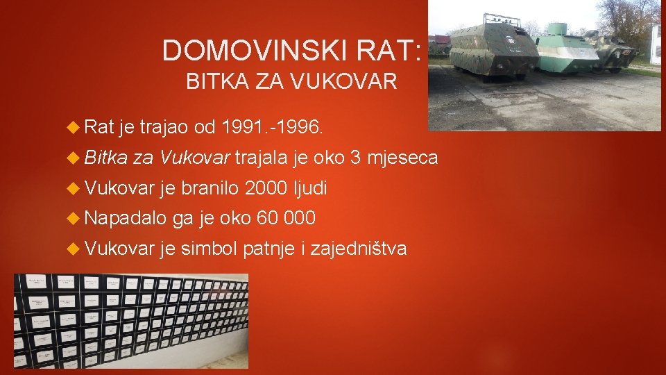 DOMOVINSKI RAT: BITKA ZA VUKOVAR Rat je trajao od 1991. -1996. Bitka za Vukovar