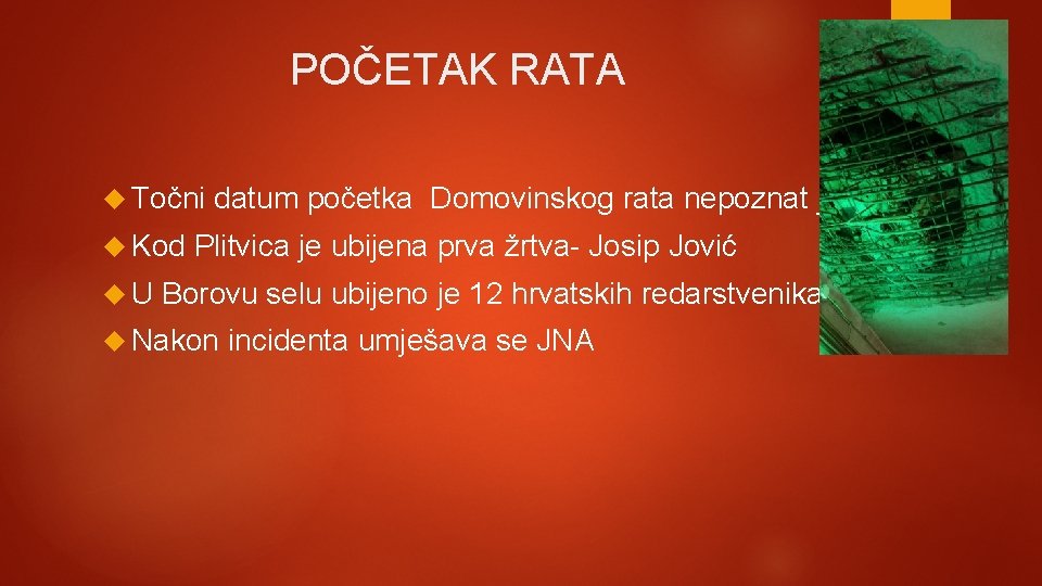 POČETAK RATA Točni Kod U datum početka Domovinskog rata nepoznat je Plitvica je ubijena