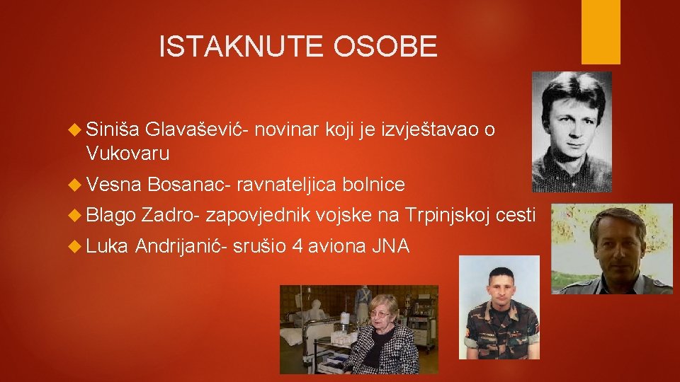 ISTAKNUTE OSOBE Siniša Glavašević- novinar koji je izvještavao o Vukovaru Vesna Blago Luka Bosanac-