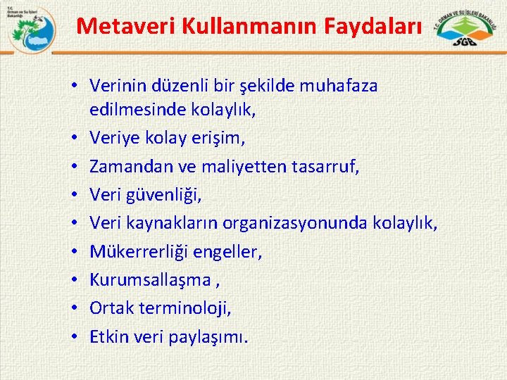 Metaveri Kullanmanın Faydaları • Verinin düzenli bir şekilde muhafaza edilmesinde kolaylık, • Veriye kolay