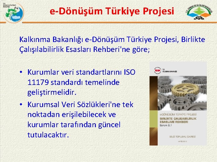 e-Dönüşüm Türkiye Projesi Kalkınma Bakanlığı e-Dönüşüm Türkiye Projesi, Birlikte Çalışılabilirlik Esasları Rehberi'ne göre; •