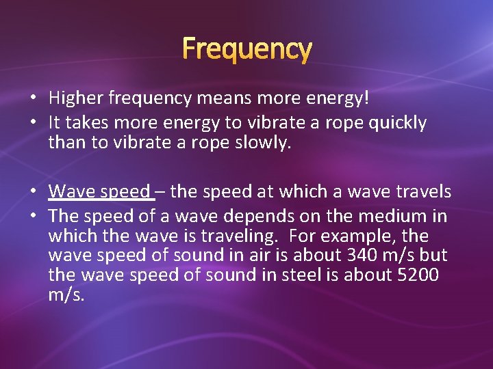 Frequency • Higher frequency means more energy! • It takes more energy to vibrate