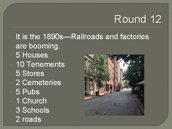 Round 12 It is the 1890 s—Railroads and factories are booming. 5 Houses 10