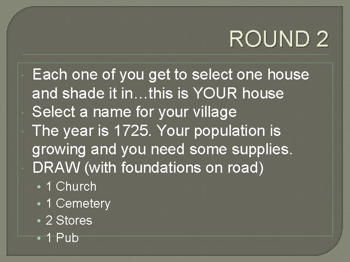 ROUND 2 Each one of you get to select one house and shade it