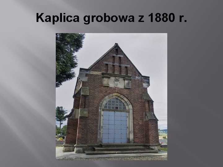 Kaplica grobowa z 1880 r. 