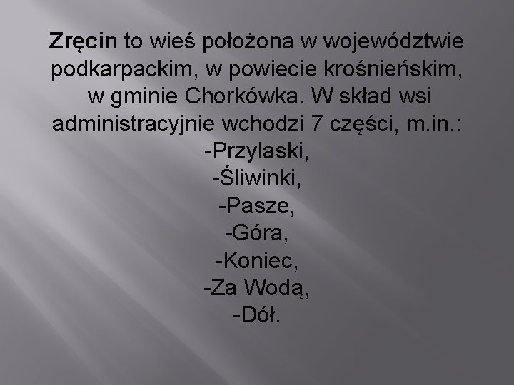 Zręcin to wieś położona w województwie podkarpackim, w powiecie krośnieńskim, w gminie Chorkówka. W