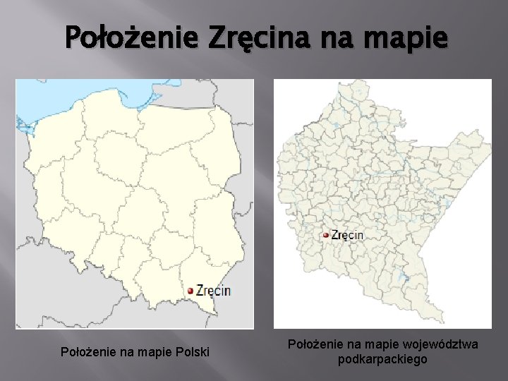 Położenie Zręcina na mapie Położenie na mapie Polski Położenie na mapie województwa podkarpackiego 