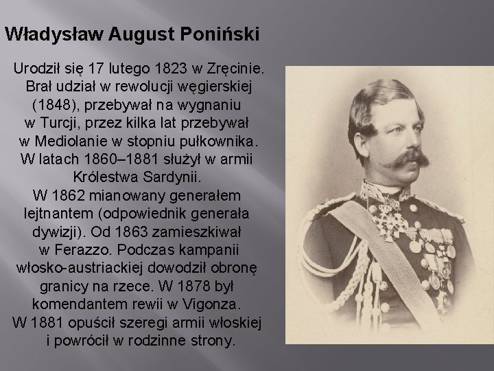 Władysław August Poniński Urodził się 17 lutego 1823 w Zręcinie. Brał udział w rewolucji