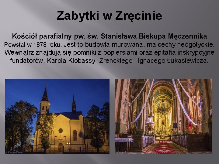 Zabytki w Zręcinie Kościół parafialny pw. św. Stanisława Biskupa Męczennika Powstał w 1878 roku.