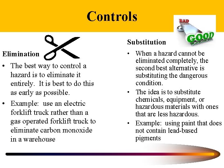 Controls Substitution Elimination • The best way to control a hazard is to eliminate