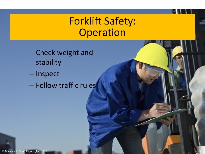Forklift Safety: Operation – Check weight and stability – Inspect – Follow traffic rules