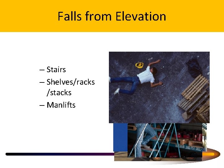 Falls from Elevation – Ladders – Stairs – Shelves/racks /stacks – Manlifts 