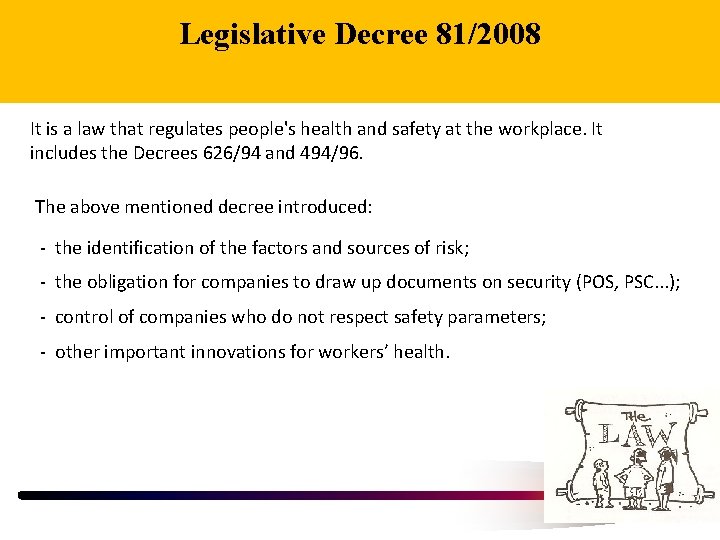 Legislative Decree 81/2008 It is a law that regulates people's health and safety at