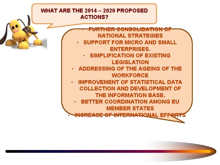 WHAT ARE THE 2014 – 2020 PROPOSED ACTIONS? • FURTHER CONSOLIDATION OF NATIONAL STRATEGIES