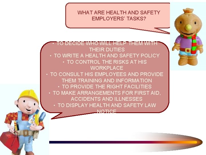 WHAT ARE HEALTH AND SAFETY EMPLOYERS’ TASKS? • TO DECIDE WHO WILL HELP THEM