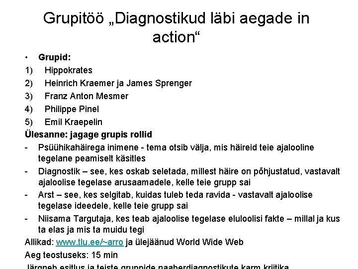 Grupitöö „Diagnostikud läbi aegade in action“ • Grupid: 1) Hippokrates 2) Heinrich Kraemer ja
