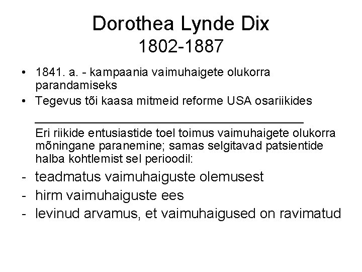 Dorothea Lynde Dix 1802 -1887 • 1841. a. - kampaania vaimuhaigete olukorra parandamiseks •